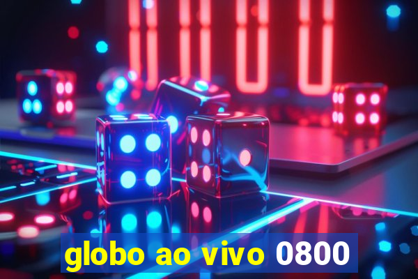 globo ao vivo 0800